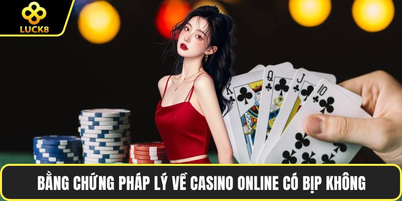 Bằng chứng pháp lý về casino online có bịp không