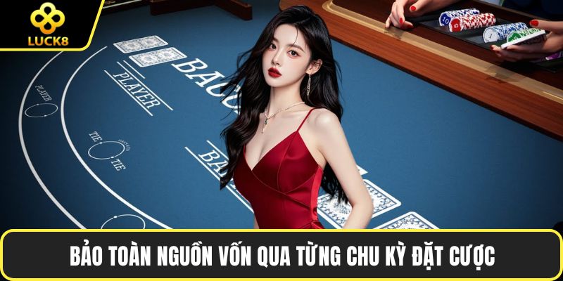Bảo toàn nguồn vốn qua từng chu kỳ đặt cược