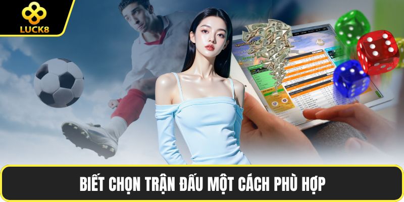 Biết chọn trận đấu một cách phù hợp