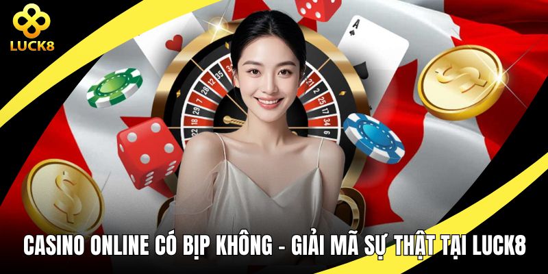 Casino online có bịp không?