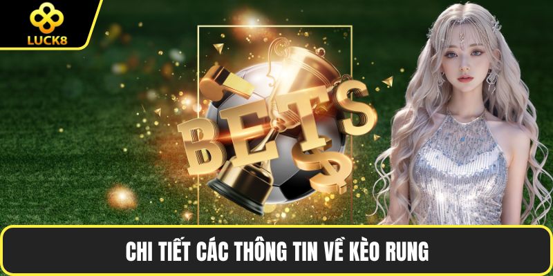 Chi tiết các thông tin về kèo rung