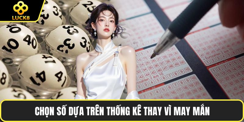 Chọn số dựa trên thống kê thay vì may mắn