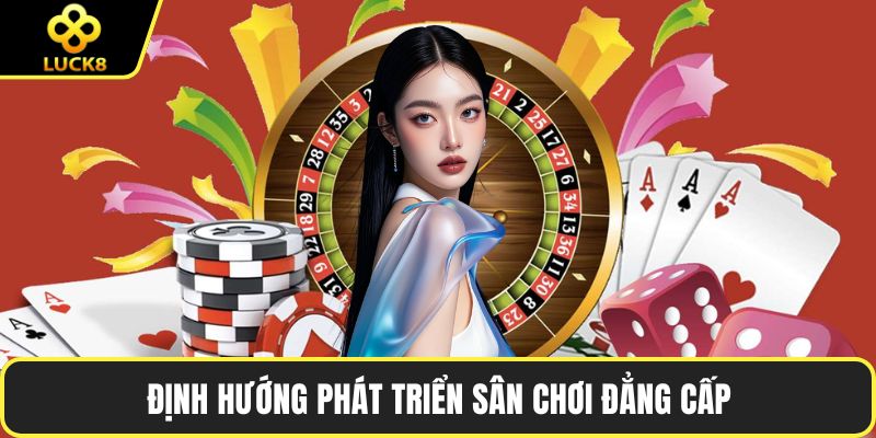 Định hướng phát triển sân chơi đẳng cấp