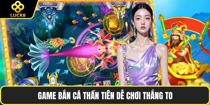 Game bắn cá Thần Tiên dễ chơi thắng to