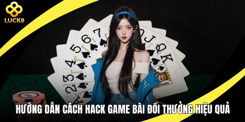 Hướng dẫn cách hack game bài đổi thưởng