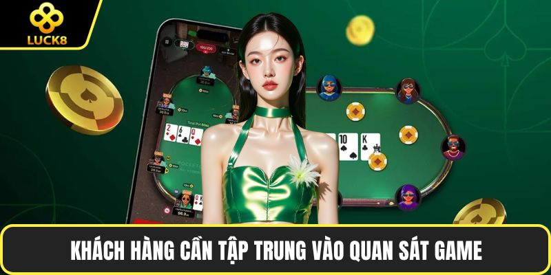 Khách hàng cần tập trung vào quan sát game