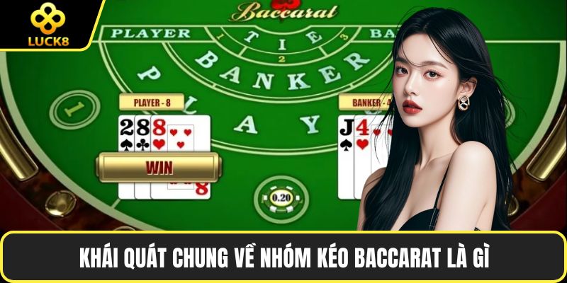 Khái quát chung về nhóm kéo Baccarat là gì