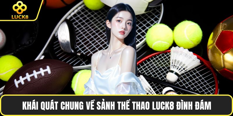 Khái quát chung về sảnh thể thao LUCK8 đình đám