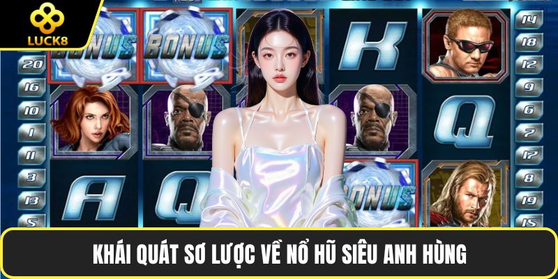 Khái quát sơ lược về nổ hũ siêu anh hùng