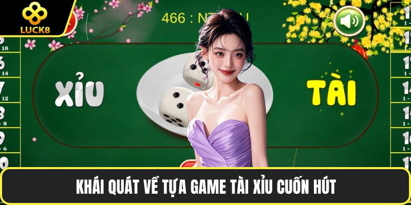 Khái quát về tựa game tài xỉu cuốn hút