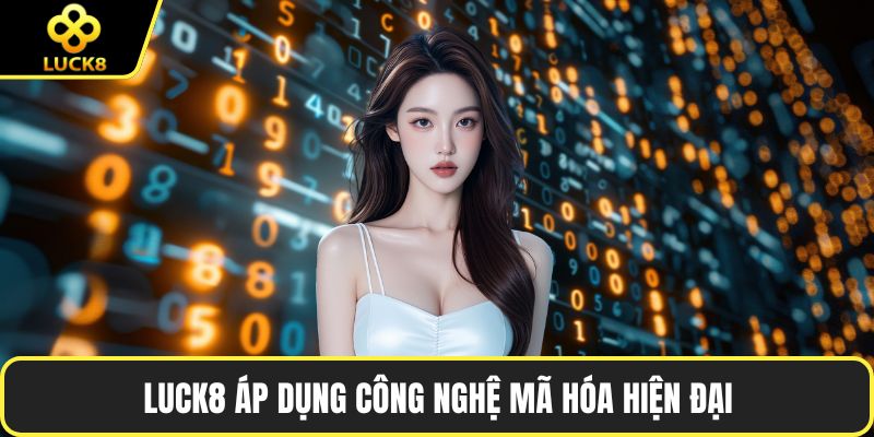LUCK8 áp dụng công nghệ mã hóa hiện đại