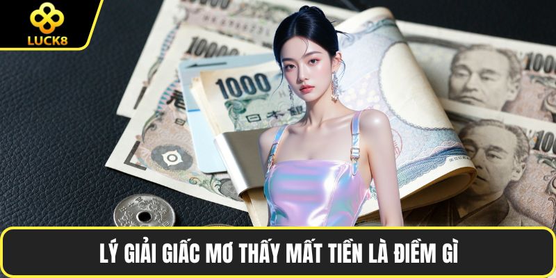 Lý giải giấc mơ thấy mất tiền là điềm gì
