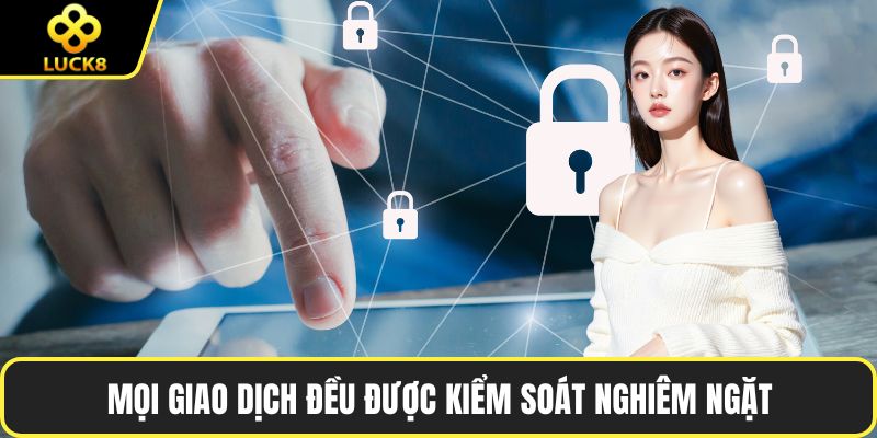 Mọi giao dịch đều được kiểm soát nghiêm ngặt