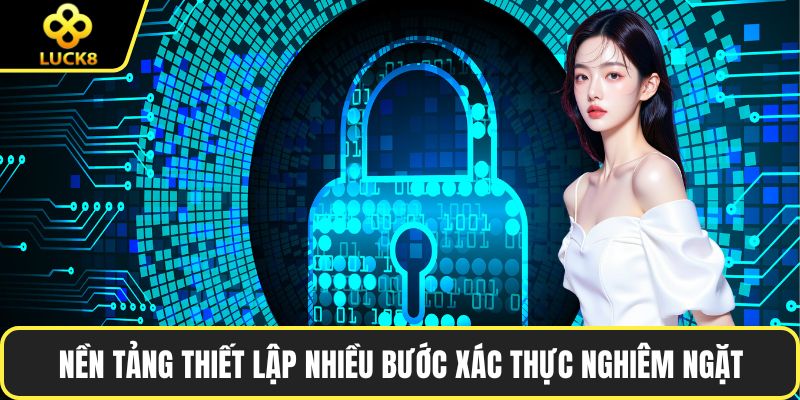 Nền tảng thiết lập nhiều bước xác thực nghiêm ngặt