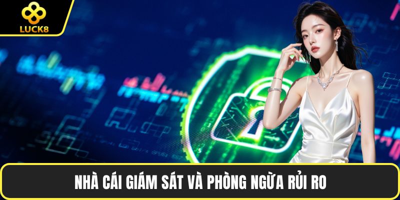 Nhà cái giám sát và phòng ngừa rủi ro