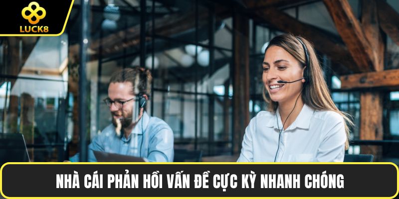 Nhà cái phản hồi vấn đề cực kỳ nhanh chóng