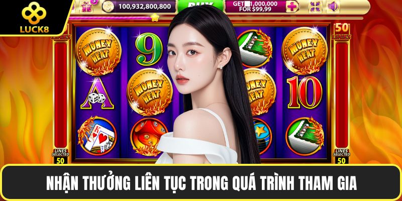 Nhận thưởng liên tục trong quá trình tham gia
