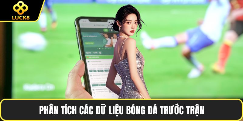 Phân tích các dữ liệu bóng đá trước trận