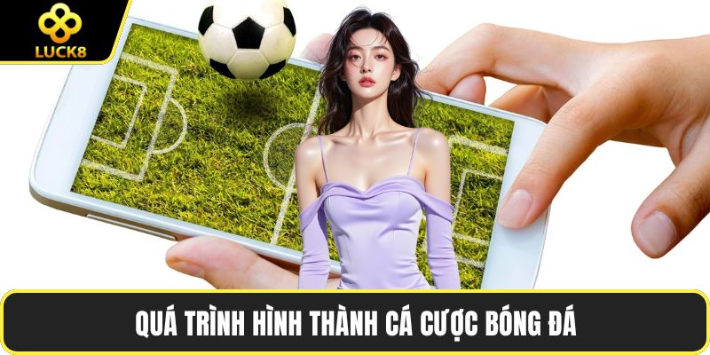 Quá trình hình thành cá cược bóng đá