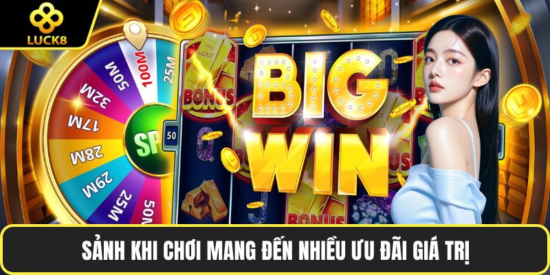 Sảnh khi chơi mang đến nhiều ưu đãi giá trị