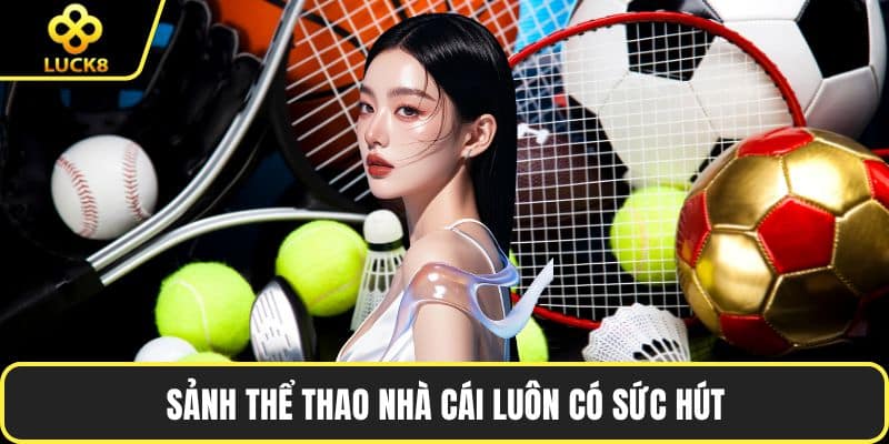 Sảnh thể thao nhà cái luôn có sức hút