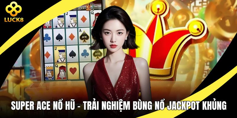 Super ACE nổ hũ