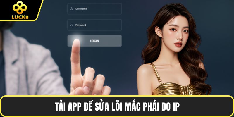 Tải app để sửa lỗi mắc phải do IP