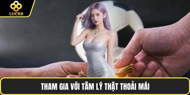Tham gia với tâm lý thật thoải mái
