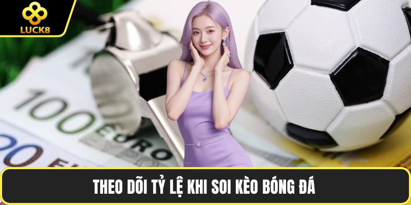 Theo dõi tỷ lệ khi soi kèo bóng đá 