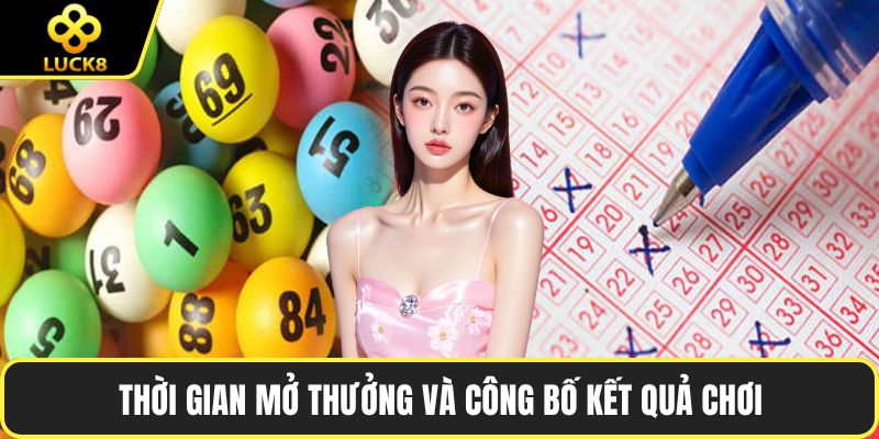 Thời gian mở thưởng và công bố kết quả chơi