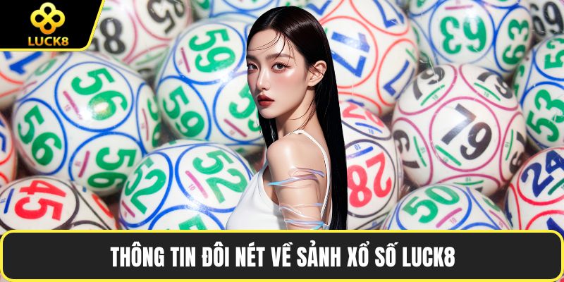 Thông tin đôi nét về sảnh xổ số LUCK8