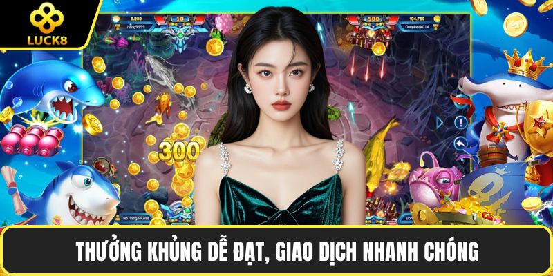 Thưởng khủng dễ đạt, giao dịch nhanh chóng