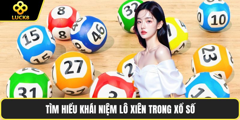 Tìm hiểu khái niệm lô xiên trong xổ số