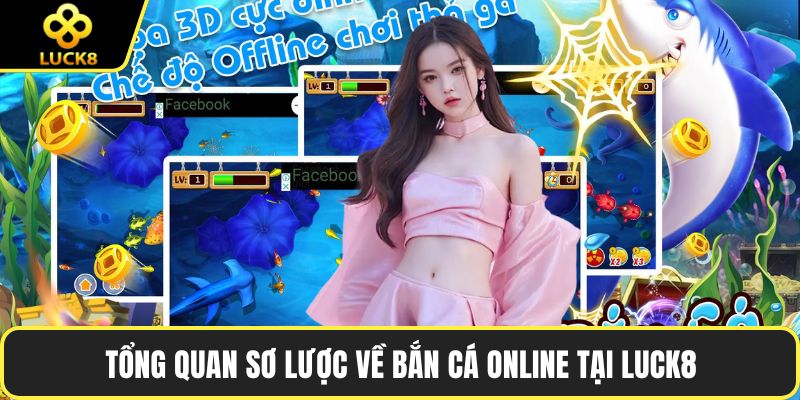 Tổng quan sơ lược về bắn cá online tại LUCK8